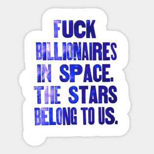 Forget billionaires in space. The Stars belong to us. Sticker